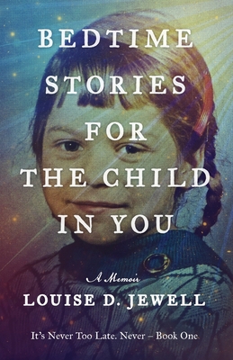 Bedtime Stories for the Child in You: A Memoir By Louise D. Jewell Cover Image