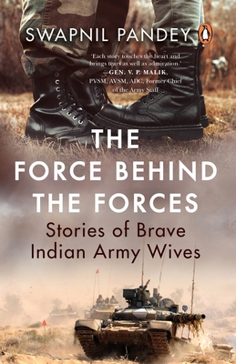 The Force Behind the Forces: Stories of Brave Indian Army Wives By Swapnil Pandey Cover Image