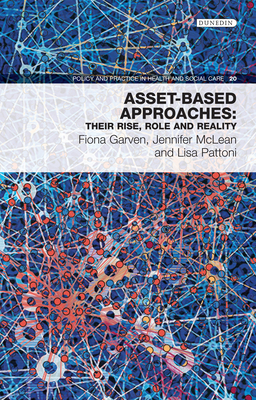 Asset-Based Approaches: Their Rise, Role and Reality (Policy and Practice in Health and Social Care #20) Cover Image