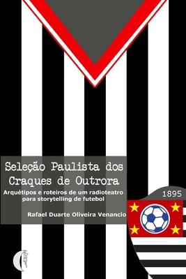 Seleção Paulista dos Craques de Outrora: Arquétipos e roteiros de um radioteatro para storytelling de futebol Cover Image