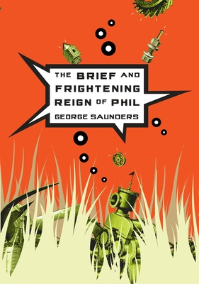 The Brief and Frightening Reign of Phil By George Saunders Cover Image