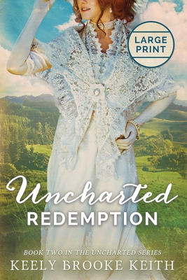 Uncharted Redemption: Large Print By Keely Brooke Keith Cover Image