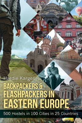 Backpackers & Flashpackers in Eastern Europe: 500 Hostels in 100 Cities in 25 Countries Cover Image