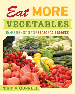 Eat More Vegetables: Making the Most of Your Seasonal Produce Cover Image