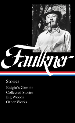 William Faulkner: Stories (LOA #375): Knight's Gambit / Collected Stories / Big Woods / Other Works