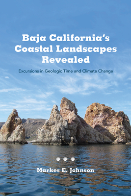 Baja California's Coastal Landscapes Revealed: Excursions in Geologic Time and Climate Change By Markes E. Johnson Cover Image