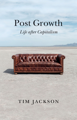 Post Growth: Life After Capitalism By Tim Jackson Cover Image