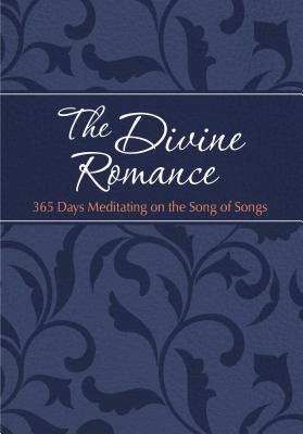 The Divine Romance: 365 Days Meditating on the Song of Songs (Passion Translation) Cover Image