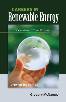 Careers in Renewable Energy, Updated 2nd Edition: Your World, Your Future By Gregory McNamee Cover Image