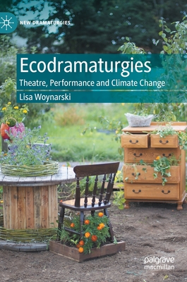 Ecodramaturgies: Theatre, Performance and Climate Change (New Dramaturgies) Cover Image