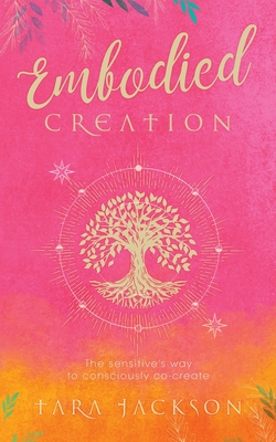Embodied Creation: The sensitive's way to consciously co-create Cover Image