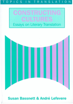 Constructing Cultures: Essay on Literary Translation (Topics in Translation #11)