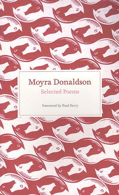 Selected Poems: Moyra Donaldson By Moyra Donaldson, Paul Perry (Foreword by) Cover Image
