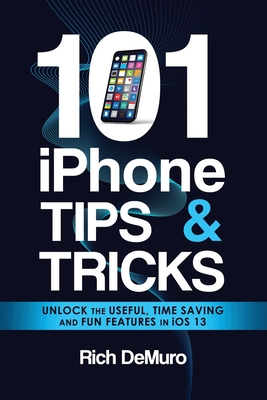 101 iPhone Tips & Tricks: Unlock the useful, time saving and fun features in iOS 13 Cover Image
