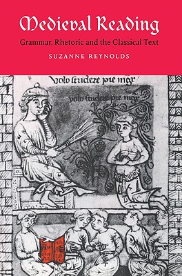 Medieval Reading: Grammar, Rhetoric and the Classical Text (Cambridge Studies in Medieval Literature #27)