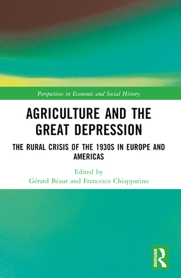 Agriculture and the Great Depression: The Rural Crisis of the 1930s in Europe and the Americas (Perspectives in Economic and Social History) Cover Image
