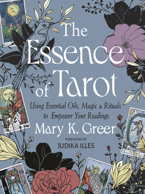 The Essence of Tarot: Using Essential Oils, Magic, and Rituals to Empower Your Readings Cover Image