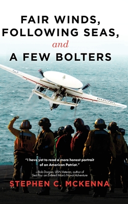 Fair Winds, Following Seas, and a Few Bolters: My Navy Years By Stephen C. McKenna Cover Image