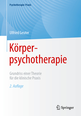 Körperpsychotherapie: Grundriss Einer Theorie Für Die Klinische Praxis (Psychotherapie: Praxis)