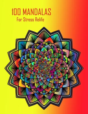 100 Mandalas for stress relife: 100 inspirational designs to paint beautiful mandalas for stress relief and relaxation By Shanaz Books Cover Image