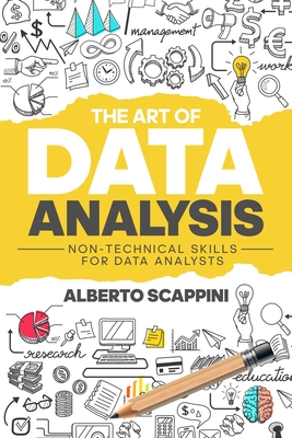The Art of Data Analysis: Non-Technical Skills for Data Analysts By Alberto Scappini Cover Image