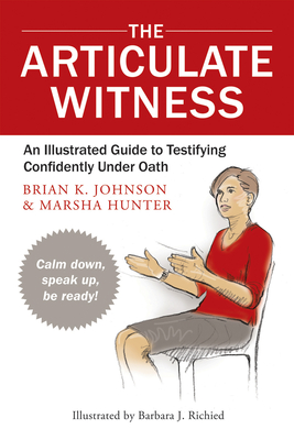 The Articulate Witness: An Illustrated Guide to Testifying Confidently Under Oath Cover Image
