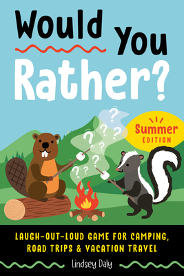 Would You Rather? Summer Edition: Laugh-Out-Loud Game for Camping, Road Trips, and Vacation Travel Cover Image