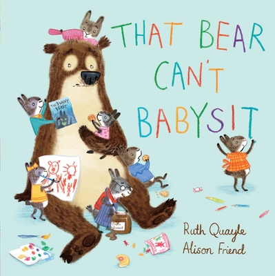 That Bear Can't Babysit By Ruth Quayle, Alison Friend (Illustrator) Cover Image