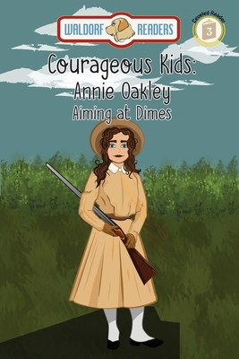 Annie Oakley: Aiming at Dimes The Courageous Kids Series (Paperback) |  Hooked