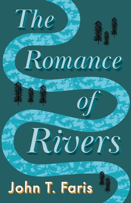 The Romance of the Rivers By John T. Faris Cover Image