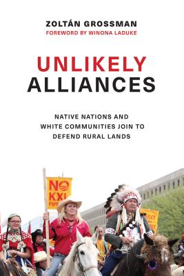 Unlikely Alliances: Native Nations and White Communities Join to Defend Rural Lands (Indigenous Confluences)