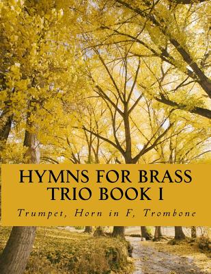 Hymns For Brass Trio Book I: Trumpet, Horn in F, Trombone By Case Studio Productions Cover Image
