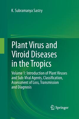 Plant Virus and Viroid Diseases in the Tropics: Volume 1: Introduction of Plant Viruses and Sub-Viral Agents, Classification, Assessment of Loss, Tran Cover Image