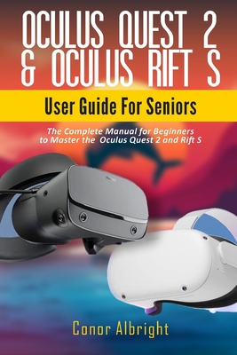Oculus Quest 2 & Oculus Rift S User For Seniors: The Complete Manual for Beginners to Master the Oculus Quest and Rift S (Paperback) | Blue Willow Bookshop West