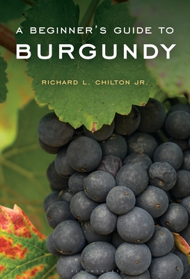 A Beginner's Guide to Burgundy By Richard L. Chilton Jr Cover Image