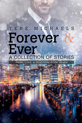 Forever & Ever - A Collection of Stories  (Faith, Love, & Devotion #7) By Tere Michaels Cover Image