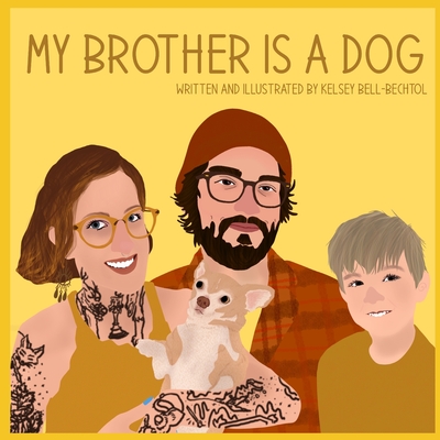 My brother is a dog By Kelsey Bell-Bechtol Cover Image