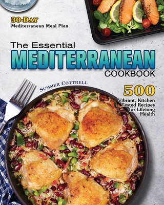 The Essential Mediterranean Cookbook: 500 Vibrant, Kitchen-Tested Recipes for Lifelong Health (30-Day Mediterranean Meal Plan) Cover Image