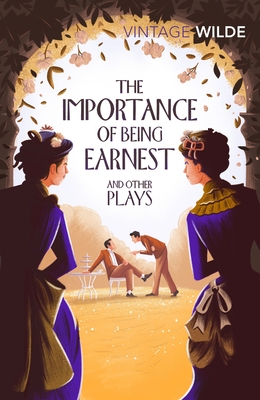 The Importance of Being Earnest and Other Plays (Vintage Classics)