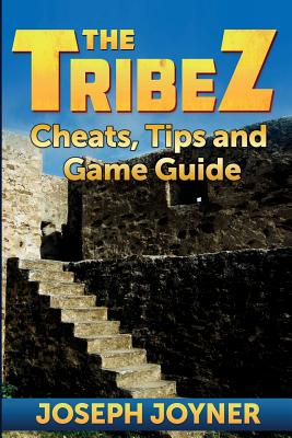 The Tribez: Cheats, Tips and Game Guide By Joseph Joyner Cover Image