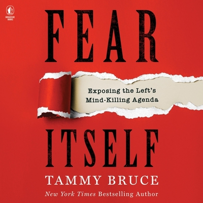 Fear Itself: Exposing the Left's Mind-Killing Agenda By Tammy Bruce Cover Image