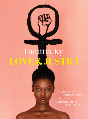 Love and Justice: A Journey of Empowerment, Activism, and Embracing Black Beauty By Laetitia Ky Cover Image