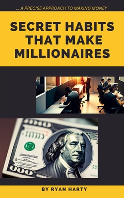 Secret Habits That Make Millionaires.: A precise approach to wealth.