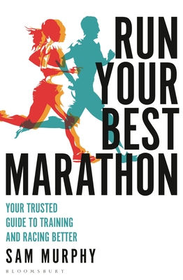 Run Your Best Marathon: Your trusted guide to training and racing better By Sam Murphy Cover Image