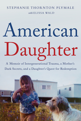 American Daughter: A Memoir of Intergenerational Trauma, a Mother's Dark Secrets, and a Daughter's Quest for Redemption Cover Image