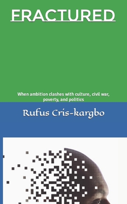 Fractured: When ambition clashes with culture, civil war, poverty, and politics By Rufus Cris-Kargbo Cover Image