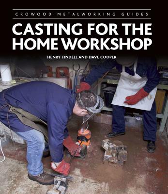 Casting for the Home Workshop (Crowood Metalworking Guides) Cover Image