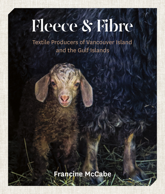 Fleece and Fibre: Textile Producers of Vancouver Island and the Gulf Islands Cover Image