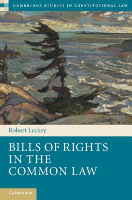 Bills of Rights in the Common Law (Cambridge Studies in Constitutional Law #13) Cover Image