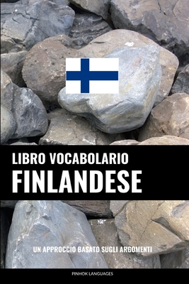 Libro Vocabolario Finlandese: Un Approccio Basato sugli Argomenti